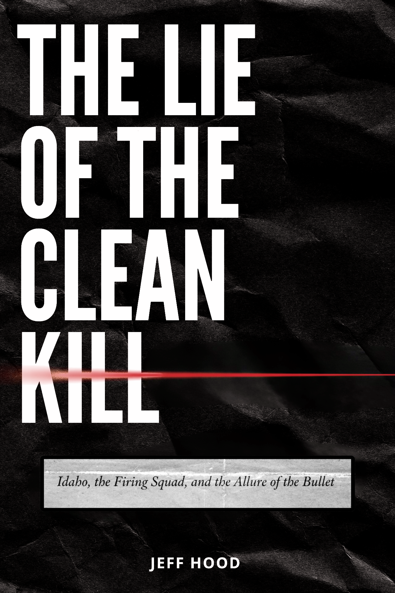 Book cover: The Lie of the Clean Kill by Jeff Hood — the title stacked in white on black crumpled paper, a red laser beam running through the word KILL